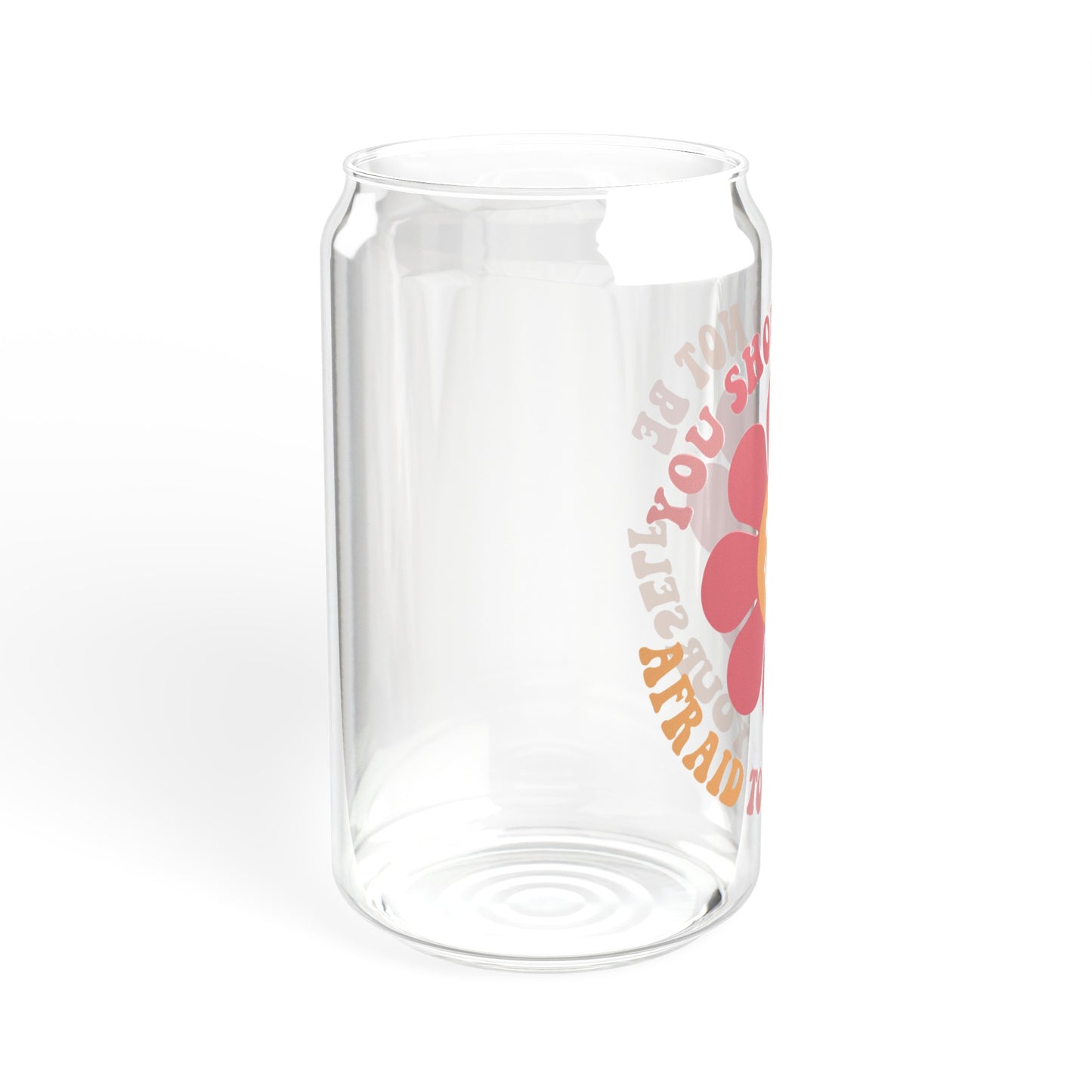 Motivational Quote Glass Cup - 'You Should Not Be Afraid To Be Yourself'